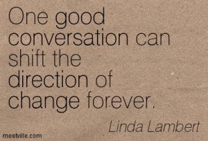 One-good-conversation-can-shift-the-direction-of-change-forever